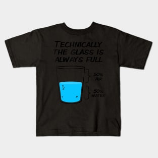 technically the glass is always full t- Kids T-Shirt